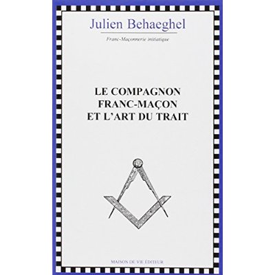 LE COMPAGNON FRANC-MACON ET L'ART DU TRAIT