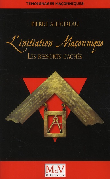 L'INITIATION MACONNIQUE : LES RESSORTS CACHES