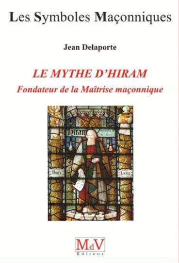 LE MYTHE D'HIRAM, FONDATEUR DE LA MAITRISE MACONNIQUE
