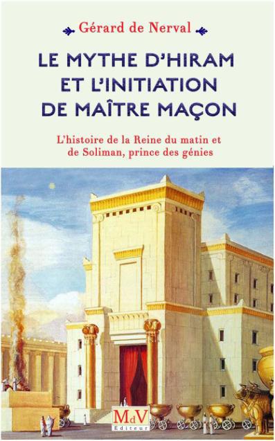 LE MYTHE D'HIRAM ET L'INITIATION DE MAITRE MACON - L'HISTOIRE DE LA REINE DU MATIN ET DE SOLIMAN, PR