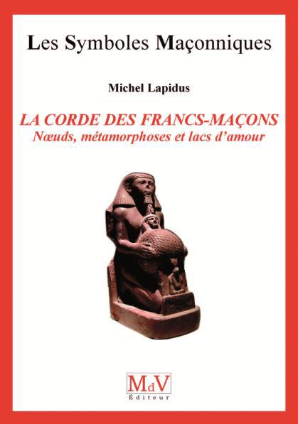 LA CORDE DES FRANCS-MACONS - NOEUDS, METAMORPHOSES ET LACS D'AMOUR