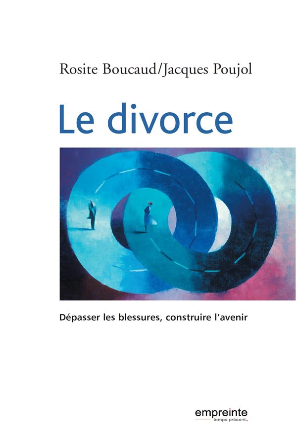LE DIVORCE - DEPASSER LES BLESSURES, CONSTRUIRE LA AVENIR