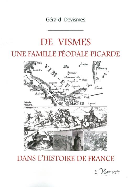 DE  VISMES,  UNE FAMILLE FEODALE PICARDE DANS L'HISTOIRE DE FRANCE