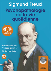 PSYCHOPATHOLOGIE DE LA VIE QUOTIDIENNE - LIVRE AUDIO 1CD MP3 - EDITION ABREGEE - INTRODUCTION PAR PH