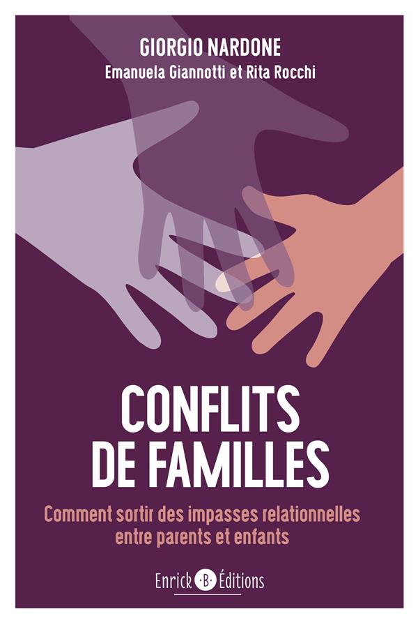 CONFLITS DE FAMILLES - COMMENT SORTIR DES IMPASSES RELATIONNELLES ENTRE PARENTS ET ENFANTS