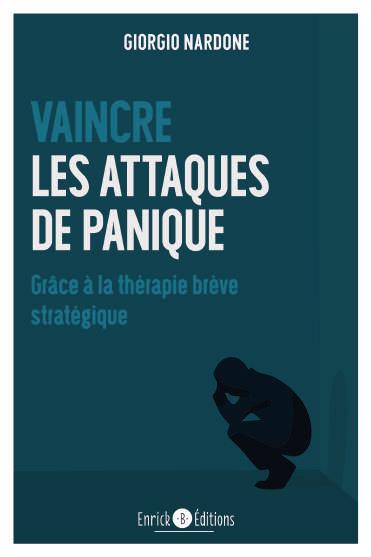VAINCRE LES ATTAQUES DE PANIQUE - GRACE A LA THERAPIE BREVE STRATEGIE