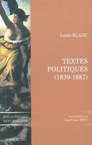 LOUIS BLANC:TEXTES POLITIQUES (1839-1882)