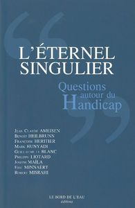 L' ETERNEL SINGULIER - QUESTIONS AUTOUR DU HANDICAP