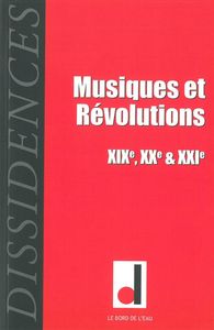 DISSIDENCES 10 - MUSIQUES ET REVOLUTIONS XIXE / XXE / XXIE S