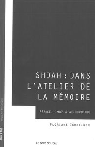 SHOAH : DANS L'ATELIER DE LA MEMOIRE-FRANCE, 1987-2012 - FRANCE 1987 A AUJOURD'HUI
