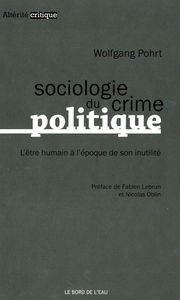 SOCIOLOGIE DU CRIME POLITIQUE - L'ETRE HUMAIN A L'EPOQUE DE SON...