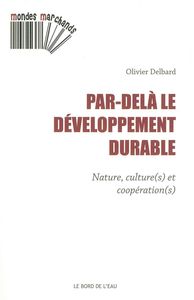 PAR-DELA LE DEVELOPPEMENT DURABLE - NATURE,CULTURE(S) ET COOPERATION(S)