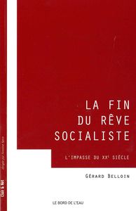 LA FIN DU REVE SOCIALISTE - L'IMPASSE DU XXE SIECLE