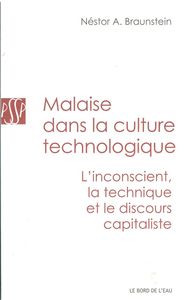 MALAISE DANS LA CULTURE TECHNOLOGIQUE - L'INCONSCIENT,LA TECHNIQUE ET LE...