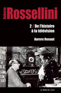 ROBERTO ROSSELLINI - 2.DE L'HISTOIRE A LA TELEVISION