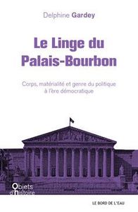 LE LINGE DU PALAIS-BOURBON - CORPS,MATERIALITE ET GENRE DU POLITIQUE