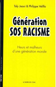 GENERATION SOS RACISME - HEURS ET MALHEURS D'UNE GENERATION MORAL