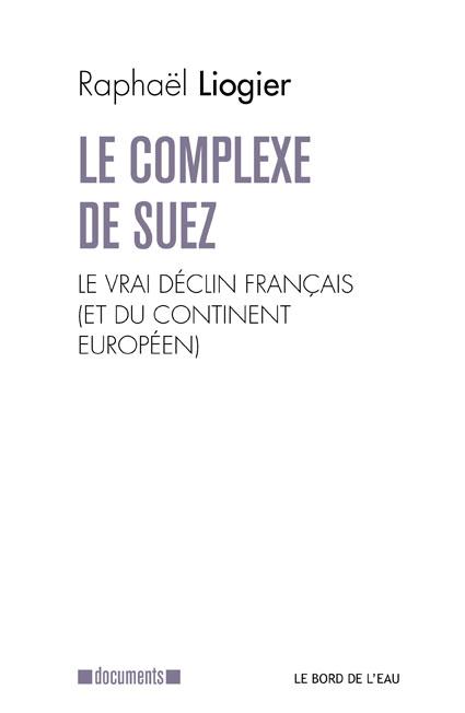 LE COMPLEXE DE SUEZ - LE VRAI DECLIN FRANCAIS (ET DU CONTINENT