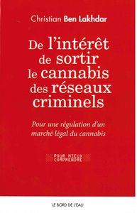 DE L'INTERET DE SORTIR LE CANNABIS DES RESEAUX CRIMINEL - POUR UNE REGULATION D'UN MARCHE LEGAL...