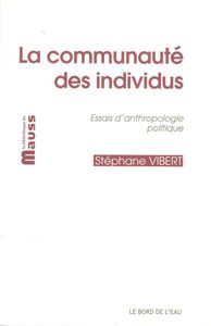 LA COMMUNAUTE DES INDIVIDUS - ESSAIS D'ANTHROPOLOGIE POLITIQUE