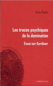 TRACES PSYCHIQUES DE LA DOMINATION. ESSAIS SUR KARDINER