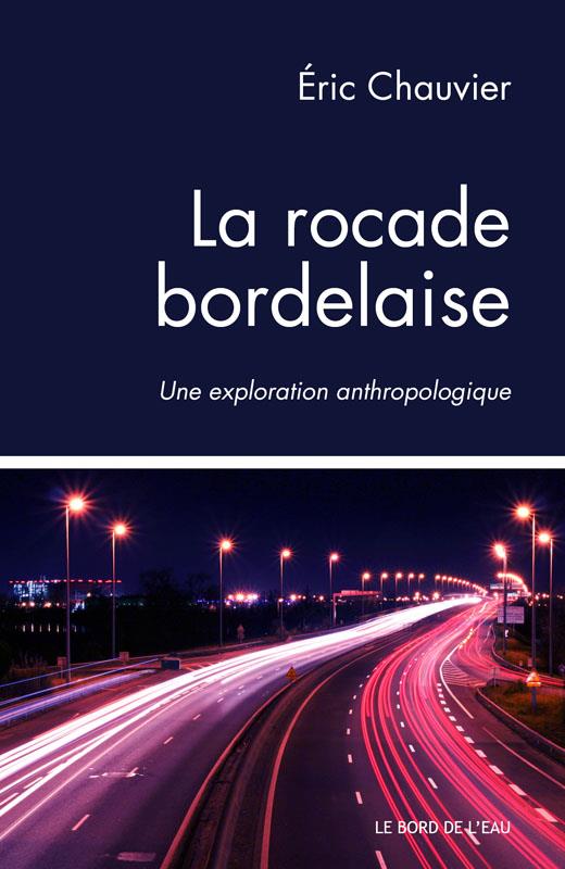 LA ROCADE BORDELAISE - UNE EXPLORATION ANTHROPOLOGIQUE