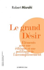 LE GRAND DESIR - ELEMENTS POUR UNE ETHIQUE ET UNE...