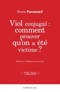 VIOL CONJUGAL : COMMENT PROUVER QU'ON A ETE VICTIME ? - COMMENT PROUVER QU ON A ETE VICTIME ?