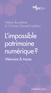 L'IMPOSSIBLE PATRIMOINE NUMERIQUE? - MEMOIRE & TRACES