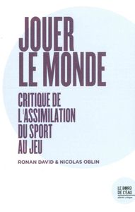 JOUER LE MONDE - CRITIQUE DE L'ASSIMILATION DU SPORT....