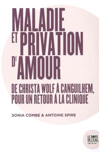MALADIE OU PRIVATION D'AMOUR - DE CHRISTA WOLF A CANGUILHEM, POUR UN...