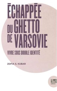 ECHAPPEE DU GHETTO DE VARSOVIE - VIVRE SOUS DOUBLE IDENTITE