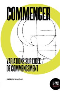 COMMENCER - VARIATIONS SUR L'IDEE DE COMMENCEMENT