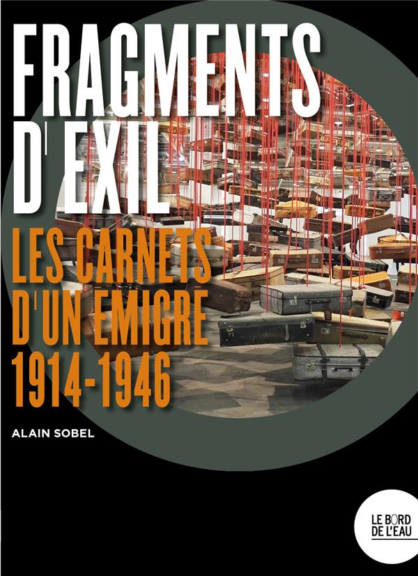 FRAGMENTS D'EXIL - LES CARNETS D'UN EMIGRE (1914-1946)