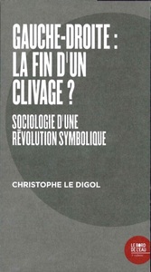GAUCHE-DROITE : LA FIN D'UN CLIVAGE ? - SOCIOLOGIE D'UNE REVOLUTION SYMBOLIQUE