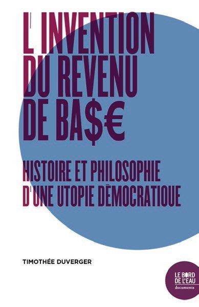 L'INVENTION DU REVENU DE BASE - HISTOIRE ET PHILOSOPHIE D'UNE UTOPIE DEMOCRATIQUE