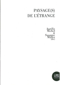 PAYSAGE(S) DE L'ETRANGE - ARTS ET RECHERCHE SUR LES TRACES DE L HISTOIRE DU GRAND EST