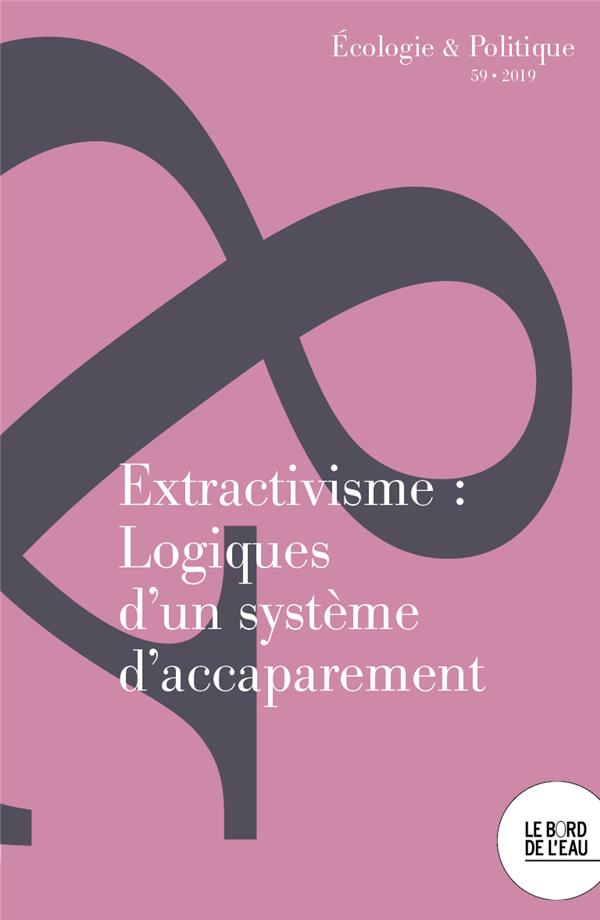 EXTRACTIVISME : LOGIQUES D'UN SYSTEME D'ACCAPAREMENT