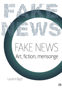 FAKE NEWS - ART, FICTION, MENSONGE