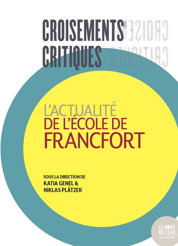 CROISEMENTS CRITIQUES - L'ACTUALITE DE L'ECOLE  DE FRANCFORT