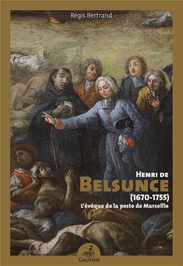 HENRI DE BELSUNCE (1670-1755) - LA EVEQUE DE LA PESTE DE MARSEILLE