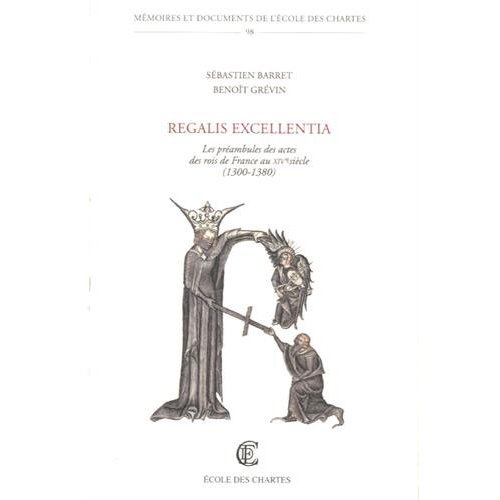 REGALIS EXCELLENTIA - LES PREAMBULES DES ACTES DES ROIS DE FRANCE AU XIVE SIECLE, 1300-1380