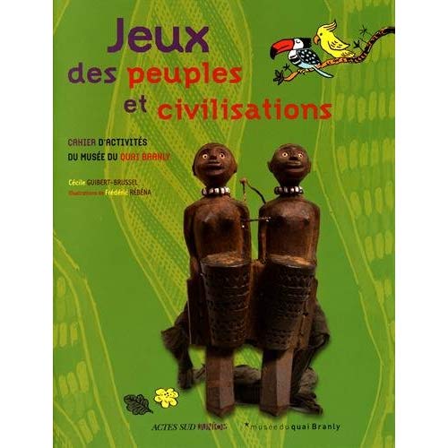 Jeux des peuples et civilisations - cahier d'activites du musee quai branly
