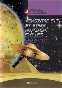 CIVILISATIONS EXTRATERRESTRES TOME 4 - RENCONTRES E.T. ET ETRES HAUTEMENT EVOLUES