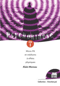 PSYCHOKINESE TOME 1 - MICRO PK ET MEDIUMS A EFFETS PHYSIQUES