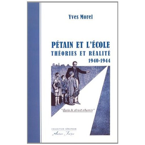 PETAIN ET L ECOLE. THEORIES ET REALITE (1940-1944)