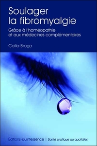 SOULAGER LA FIBROMYALGIE - GRACE A L'HOMEOPATHIE ET MEDECINES COMPLEMENTAIRES
