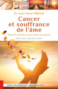 CANCER ET SOUFFRANCE DE L'AME - BLESSURES INTERIEURES, AMOUR ET FORCE DE GUERISON