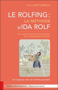 LE ROLFING - LA METHODE D'IDA ROLF - UNE REMISE D'APLOMB DE L'ORGANISME PAR LA MANIPULATION DU FASCI