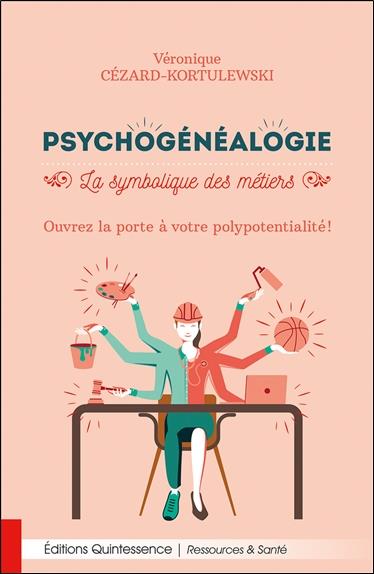 PSYCHOGENEALOGIE - LA SYMBOLIQUE DES METIERS - OUVREZ LA PORTE A VOTRE POLYPOTENTIALITE !